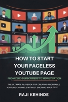 Start your Faceless YouTube Journey from Zero Subscribers to Monetisation: The ultimate playbook for creating profitable YouTube channels without showing your face B0FV8GGGX2 Book Cover