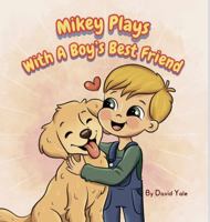 Mikey Plays With A Boy's Best Friend (Everybody Loves Mikey) B0F84WHM27 Book Cover