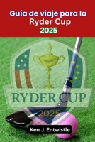 Guía de viaje para la Ryder Cup 2025: Viaje desde el interior del conflicto entre Estados Unidos y Europa en Bethpage Black, Long Island (Spanish Edition) B0FK59MB6N Book Cover
