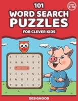 101 Word Search Puzzles For Clever Kids Ages 6 - 10: First Word Search Funn And Educational Puzzle Book For Kids Ages 6 7 8 9 10. Improve Memory, Vocabulary And Spelling Of Your Children's B08976YXRK Book Cover