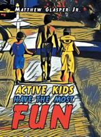 Active Kids Have the Most Fun 1796041904 Book Cover
