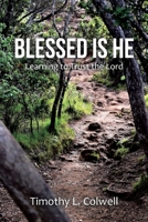 Blessed is He: Learning to Trust the Lord 1664234314 Book Cover