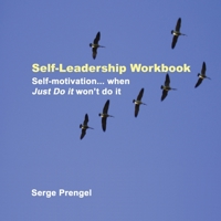 Self-Leadership Workbook: Self-motivation, when Just Do It won't do it 1892482282 Book Cover