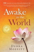 Awake in the World: 108 Practices to Live a Divinely Inspired Life 0738727229 Book Cover