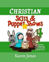 Christian Skits & Puppet Shows 4: Christmas Edition - Thanksgiving, New Year's Day, and More 1517029058 Book Cover