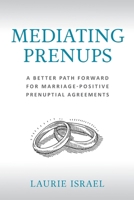 Mediating Prenups: A Better Path Forward for Marriage-Positive Prenuptial Agreements 0999828746 Book Cover