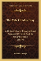 The Vale of Mowbray: A Historical and Topographical Account of Thirsk and Its Neighbourhood 1015929737 Book Cover