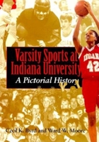 Varsity Sports at Indiana University: A Pictorial History 0253335787 Book Cover