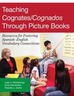 Teaching Cognates/Cognados Through Picture Books: Resources for Fostering Spanish–English Vocabulary Connections 1934000450 Book Cover