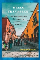 Hello Traveller!: Let me guide you through your journey to Mexico B0CFCYVW2G Book Cover