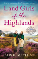 Land Girls of the Highlands: A captivating, romantic World War Two saga set in the rolling hills of Scotland (Made in Scotland) B0GLG58DVW Book Cover