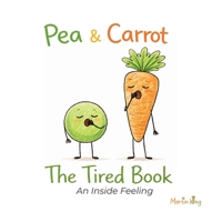 Pea & Carrot: The Tired Book: An Inside Feeling 0957102186 Book Cover