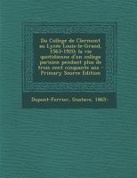 Du College de Clermont Au Lyc�e Louis-Le-Grand, 1563-1920; La Vie Quotidienne d'Un College Parisien Pendant Plus de Trois Cent Cinquante ANS: 1 0274674033 Book Cover