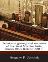 Petroleum geology and resources of the West Siberian Basin, Russia: USGS Bulletin 2201-G 1296053180 Book Cover