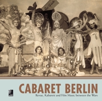 Cabaret Berlin: Revue, Kabarett And Film Music Between The Wars 3937406166 Book Cover