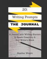 201 Writing Prompts: The Journal: A journal with writing starters to spark your creativity and end writer's block 0994867107 Book Cover