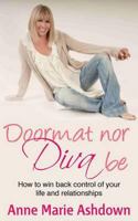 Doormat Nor Diva Be: How to Win Back Control of Your Life and Relationships 1906821917 Book Cover