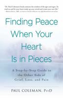 Finding Peace When Your Heart Is In Pieces: A Step-by-Step Guide to the Other Side of Grief, Loss, and Pain 1440573387 Book Cover