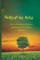 Heilkraft der Natur: Von der Pflanze zur Medizin: Die Kunst der Herstellung natürlicher Heilmittel (German Edition) B0CQVXM6V9 Book Cover