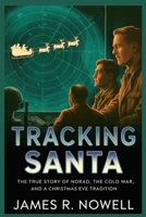TRACKING SANTA: The True Story of NORAD, the Cold War, and a Christmas Eve Tradition B0GCFB6J7Z Book Cover