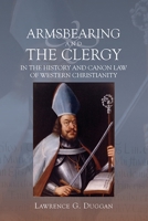 Armsbearing and the Clergy in the History and Canon Law of Western Christianity 178327400X Book Cover