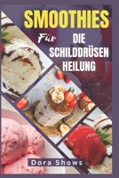 SMOOTHIES FÜR DIE SCHILDDRÜSEN HEILUNG: Gesunde, nährstoffreiche Rezepte bei Schilddrüsen unterfunktion, Morbus Basedow und Hashimoto-Thyreoiditis (German Edition) B0DTF4CHFV Book Cover