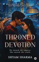 Throned Devotion: He owned the empire. She owned the truth. 1971939773 Book Cover