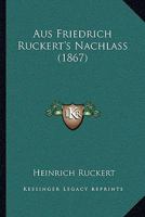 Aus Friedrich Ruckert's Nachlass (1867) 1142091090 Book Cover