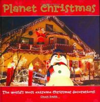 Planet Christmas: The World's Most Extreme Christmas Decorations! 1843403250 Book Cover