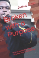 Broken with a Purpose: "I am Anointed for this" "The Survivor's Antointing" 1542935393 Book Cover