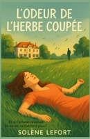 L’odeur de l’herbe coupée: Et si l’amour revenait là où on ne l’attend plus ? une odeur peut réveiller une douleur, mais aussi ouvrir la porte d’un nouveau souffle. » (French Edition) B0FR378H3P Book Cover