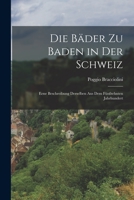 Die B�der Zu Baden in Der Schweiz: Eene Beschreibung Derselben Aus Dem F�nfzehnten Jahrhundert 101723227X Book Cover