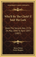 Who'll Be The Clerk? I! Said The Lark: Book The Second, Nos. 13 To 24, May 1896 To April 1897 1167211642 Book Cover