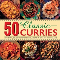 50 Classic Curries: Authentic, Deliciously Spicy Dishes, Shown in Over 300 Photographs 0754830918 Book Cover
