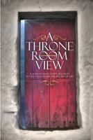 A Throne Room View 099914443X Book Cover