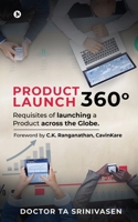 PRODUCT LAUNCH 360°: Requisites of launching a Product across the Globe. 1637815921 Book Cover