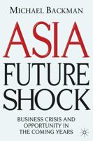 Asia Future Shock: Business Crisis and Opportunity in the Coming Years 0230006779 Book Cover