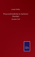 Prosa und Gedichte in Aachener Mundart: Zweiter Teil (German Edition) 375250692X Book Cover