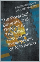 The Potential Benefits and Risks of AI: The Ethical and Social Implications of AI in Africa (1a) B0CMHG66JN Book Cover