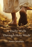 A Daily Walk Through Holy Week B0F1M6D8CR Book Cover