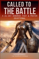 CALLED TO THE BATTLE: A 21-Day Deborah Fast & Prayer Devotional (DEBORAH WARFARE SERIES) B0GVHH7JZ8 Book Cover