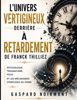 L'UNIVERS VERTIGINEUX DERRIÈRE À RETARDEMENT DE FRANCK THILLIEZ: Psychologie, Traumatisme, Folie Et Les Mécanismes Complexes Du Crime (French Edition) B0H6T3ZRZ2 Book Cover