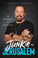 From Junkie to Jerusalem: A Journey of Destiny 1636414508 Book Cover