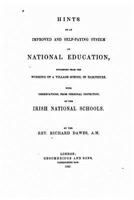 Hints on an Improved and Self-Paying System of National Education: Suggested from the Working of a Village School in Hampshire, with Observation, from Personal Inspection, on the Irish National School 1535095989 Book Cover