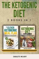 The Ketogenic Diet: Includes Books, The Ketogenic Diet Explained & The Clever Ketogenic Meal Plan - Learn Everything About Keto Dieting 1985863928 Book Cover