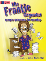 The Frantic Organist: Simple Solutions for Worship 1429115416 Book Cover