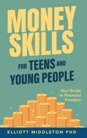 Money Skills for Teens and Young People: Your Guide to Financial Freedom B0DV426LPN Book Cover