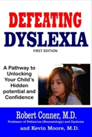 Defeating Dyslexia: A pathway to Unlocking Your Child's Hidden Potential and Confidence B09G9HY1F7 Book Cover