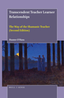 Transcendent Teacher Learner Relationships : The Way of the Shamanic Teacher (Second Edition) 9004445315 Book Cover