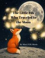 The Little Fox Who Traveled to the Moon B0FR8CW9KJ Book Cover